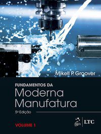 FUNDAMENTOS DA MODERNA MANUFATURA - VOL. 1 - GROOVER, MIKELL P.
