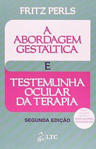 A ABORDAGEM GESTÁLTICA E TESTEMUNHA OCULAR DA TERAPIA - PERLS, FREDERICK S.