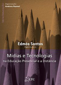 SÉRIE EDUCAÇÃO - MÍDIAS E TECNOLOGIAS NA EDUCAÇÃO PRESENCIAL E A DISTÂNCIA - SANTOS, EDMEA