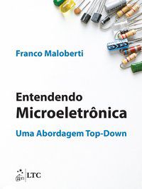 ENTENDENDO MICROELETRÔNICA - UMA ABORDAGEM TOP-DOWN - MALOBERTI, FRANCO