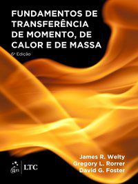 FUNDAMENTOS DE TRANSFERÊNCIA DE MOMENTO, DE CALOR E DE MASSA - WELTY, JAMES R.
