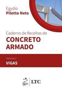 CADERNO DE RECEITAS DE CONCRETO ARMADO - VIGAS - VOLUME 1 - PILOTTO NETO, EGYDIO