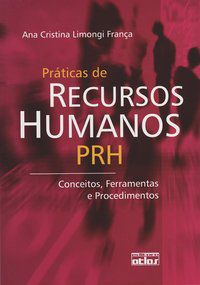 PRÁTICAS DE RECURSOS HUMANOS: CONCEITOS, FERRAMENTAS E PROCEDIMENTOS - AUTOR(A): FRANÇA, ANA CRISTINA LIMONGI