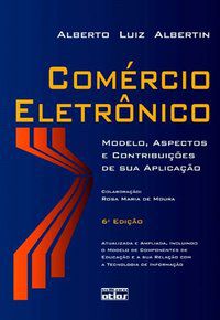COMÉRCIO ELETRÔNICO: MODELO, ASPECTOS E CONTRIBUIÇÕES DE SUA APLICAÇÃO - AUTOR(A): ALBERTIN, ALBERTO LUIZ