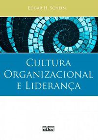 CULTURA ORGANIZACIONAL E LIDERANÇA - SCHEIN, EDGAR H.