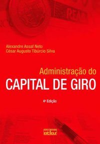 ADMINISTRAÇÃO DO CAPITAL DE GIRO - ASSAF NETO, ALEXANDRE