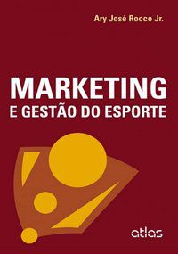 MARKETING E GESTÃO DO ESPORTE - ROCCO JÚNIOR, ARY JOSÉ