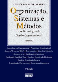 ORGANIZAÇÃO, SISTEMAS E MÉTODOS E AS TECNOLOGIAS DE GESTÃO ORGANIZACIONAL - V. 2 - ARAÚJO, LUIS CÉSAR G. DE