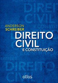 DIREITO CIVIL E CONSTITUIÇÃO - SCHREIBER, ANDERSON