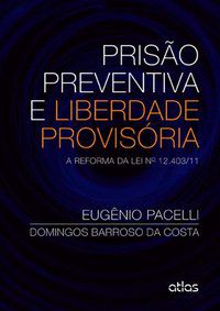 PRISÃO PREVENTIVA E LIBERDADE PROVISÓRIA: A REFORMA DA LEI Nº 12.403/11 - COSTA, DOMINGOS BARROSO DA