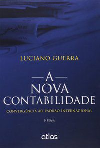 A NOVA CONTABILIDADE: CONVERGÊNCIA AO PADRÃO INTERNACIONAL - GUERRA, LUCIANO
