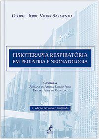 FISIOTERAPIA RESPIRATÓRIA EM PEDIATRIA E NEONATOLOGIA - SARMENTO, GEORGE JERRE VIEIRA