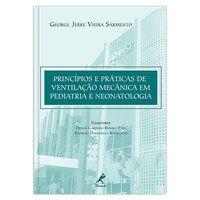 PRINCÍPIOS E PRÁTICAS DE VENTILAÇÃO MECÂNICA EM PEDIATRIA E NEONATOLOGIA - SARMENTO, GEORGE JERRE VIEIRA