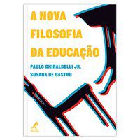 A NOVA FILOSOFIA DA EDUCAÇÃO - CASTRO, SUSANA DE