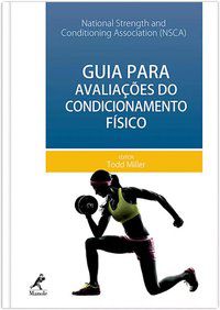 GUIA PARA AVALIAÇÕES DO CONDICIONAMENTO FÍSICO - NATIONAL STRENGTH AND CONDITIONING ASSOCIATION (NSCA)