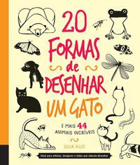 20 FORMAS DE DESENHAR UM GATO E MAIS 44 ANIMAIS INCRÍVEIS - QUARTO PUBLISHING