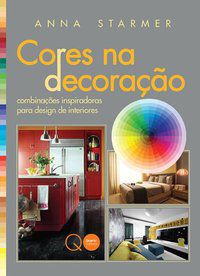 CORES NA DECORAÇÃO : COMBINAÇÕES INSPIRADORAS PARA DESIGN DE INTERIORES - QUARTO PUBLISHING