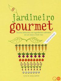 O JARDINEIRO GOURMET - QUARTO PUBLISHING