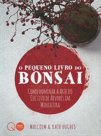 O PEQUENO LIVRO DO BONSAI - QUARTO PUBLISHING