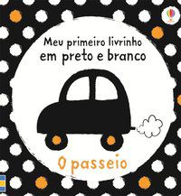O PASSEIO : MEU PRIMEIRO LIVRINHO EM PRETO E BRANCO - USBORNE PUBLISHING