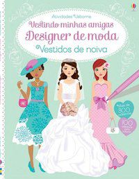 VESTINDO MINHAS AMIGAS : VESTIDO DE NOIVA DESIGNER DE MODA - USBORNE PUBLISHING