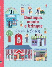 A CIDADE : DESTAQUE, MONTE E BRINQUE - USBORNE PUBLISHING