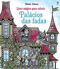 PALÁCIOS DAS FADAS : LIVRO MÁGICO PARA COLORIR - USBORNE PUBLISHING