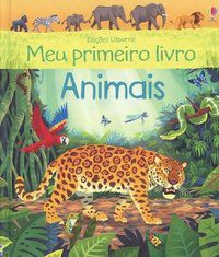 MEU PRIMEIRO LIVRO : ANIMAIS - USBORNE PUBLISHING