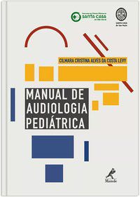 MANUAL DE AUDIOLOGIA PEDIÁTRICA - LEVY, CILMARA CRISTINA ALVES DA COSTA