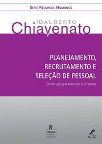 PLANEJAMENTO, RECRUTAMENTO E SELEÇÃO DE PESSOAL - CHIAVENATO, IDALBERTO