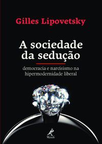 A SOCIEDADE DA SEDUÇÃO - LIPOVETSKY, GILLES