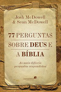 77 PERGUNTAS SOBRE DEUS E A BÍBLIA - MCDOWELL, JOSH