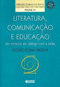 LITERATURA, COMUNICAÇÃO E EDUCAÇÃO - HIGUCHI, KAZUKO KOJIMA