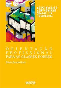 ORIENTAÇÃO PROFISSIONAL PARA AS CLASSES POBRES - BOCK, SILVIO DUARTE