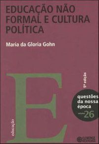 EDUCAÇÃO NÃO FORMAL E CULTURA POLÍTICA - GOHN, MARIA DA GLORIA