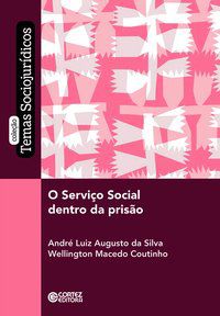 O SERVIÇO SOCIAL DENTRO DA PRISÃO - DA SILVA, ANDRÉ LUIZ AUGUSTO