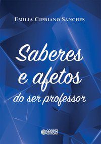 SABERES E AFETOS DO SER PROFESSOR - SANCHES, EMÍLIA CIPRIANO
