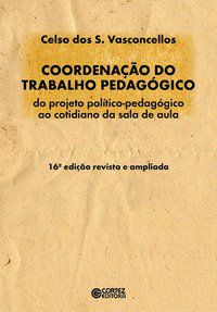 COORDENAÇÃO DO TRABALHO PEDAGÓGICO - VASCONCELLOS, CELSO