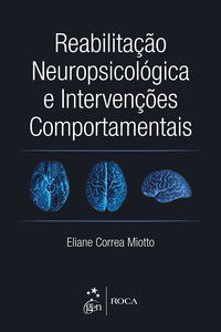 REABILITAÇÃO NEUROPSICOLÓGICA E INTERVENÇÕES COMPORTAMENTAIS - MIOTTO, ELIANE CORRÊA