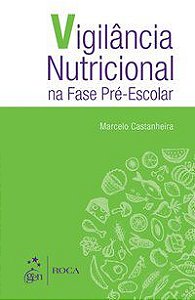 VIGILÂNCIA NUTRICIONAL NA FASE PRÉ-ESCOLAR - CASTANHEIRA, MARCELO
