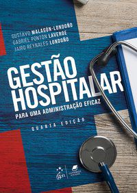GESTÃO HOSPITALAR - PARA UMA ADMINISTRAÇÃO EFICAZ - MALAGÓN-LONDOÑO, GUSTAVO