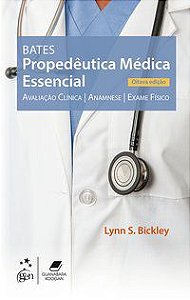 BATES - PROPEDÊUTICA MÉDICA ESSENCIAL - AVALIAÇÃO CLÍNICA, ANAMNESE, EXAME FÍSICO - LYNN S. BICKLEY