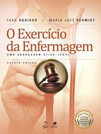 O EXERCÍCIO DA ENFERMAGEM - UMA ABORDAGEM ÉTICO-LEGAL - OGUISSO, TAKA