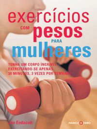 EXERCÍCIOS COM PESOS PARA MULHERES: TENHA UM CORP - ENDACOTT, JAN