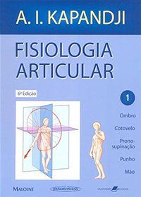 FISIOLOGIA ARTICULAR - OMBRO, COTOVELO, PRONO-SUPINAÇÃO, PUNHO, MÃO - VOL. 1 - KAPANDJI, A. I.