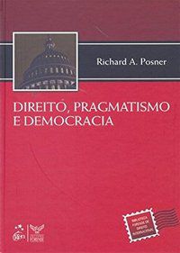 DIREITO, PRAGMATISMO E DEMOCRACIA - POSNER, RICHARD