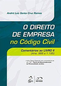 O DIREITO DE EMPRESA NO CÓDIGO CIVIL - COMENTÁRIOS AO LIVRO II (ARTS. 966 A 1.195) - RAMOS, ANDRÉ LUIZ SANTA CRUZ