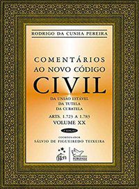 COMENTÁRIOS AO NOVO CÓDIGO CIVIL - ARTS. 1.723 A 1.783 - VOL. XX - COLEÇÃO DA UNIÃO - CUNHA, RODRIGO