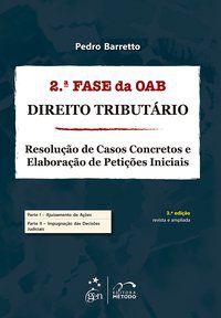 EXAME DE ORDEM 2ª FASE - DIREITO TRIBUTÁRIO - RESOLUÇÃO DE CASOS CONCRETOS & PETIÇÕES - BARRETTO, PEDRO