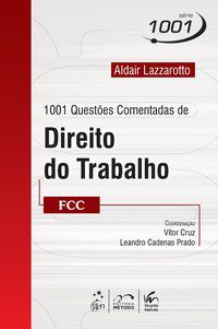 1001 QUESTÕES COMENTADAS DE DIREITO DO TRABALHO - FCC - LAZZAROTTO, ALDAIR